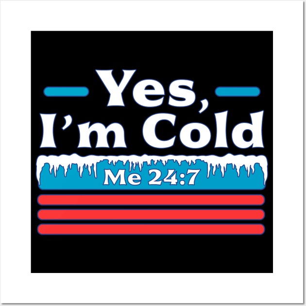 Yes, I'm Cold Me 24 7 - Freezing & Funny Sarcastic Vintage Wall Art by OrangeMonkeyArt